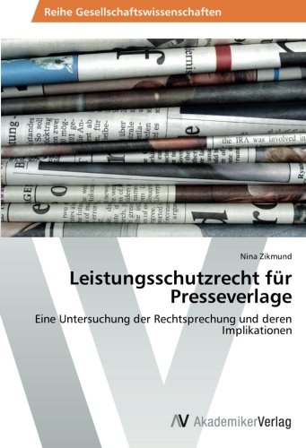 Leistungsschutzrecht für Presseverlage: Eine Untersuchung der Rechtsprechung und deren Implikationen von AV Akademikerverlag